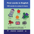 First Words In English - 100 Words To Colour & Learn: Fun colouring book for children (ages 7 - 11) learning English as a second language