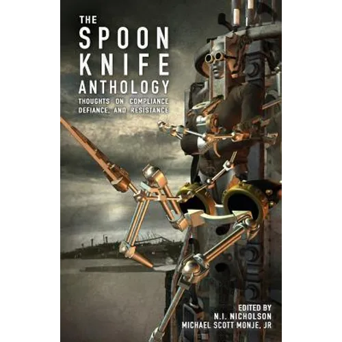 The Spoon Knife Anthology: Thoughts on Defiance, Compliance, and Resistance