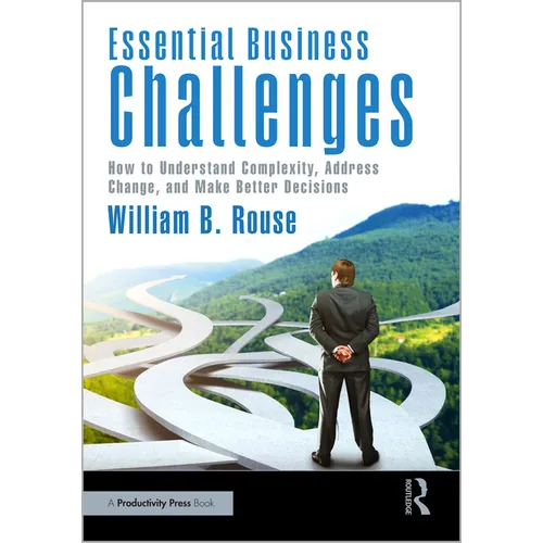 Essential Business Challenges: How to Understand Complexity, Address Change, and Make Better Decisions