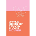 Little Book of Pelvic Floor Power