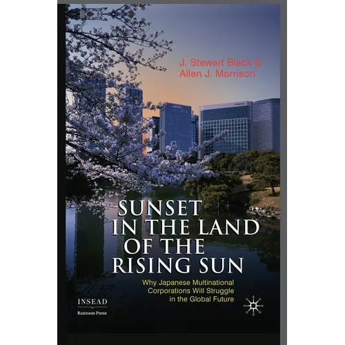 Sunset in the Land of the Rising Sun: Why Japanese Multinational Corporations Will Struggle in the Global Future