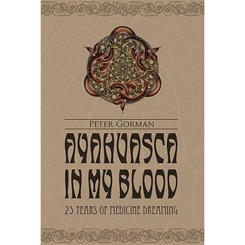 Ayahuasca in My Blood: 25 Years of Medicine Dreaming