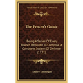 The Fencer's Guide: Being A Series Of Every Branch Required To Compose A Complete System Of Defense (1771)