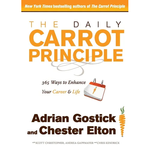 The Daily Carrot Principle: 365 Ways to Enhance Your Career and Life