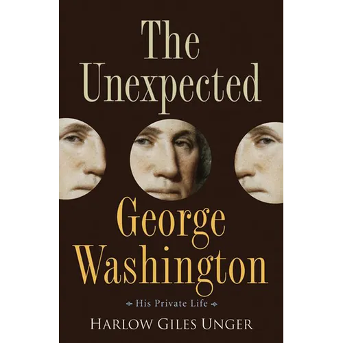 The Unexpected George Washington: His Private Life
