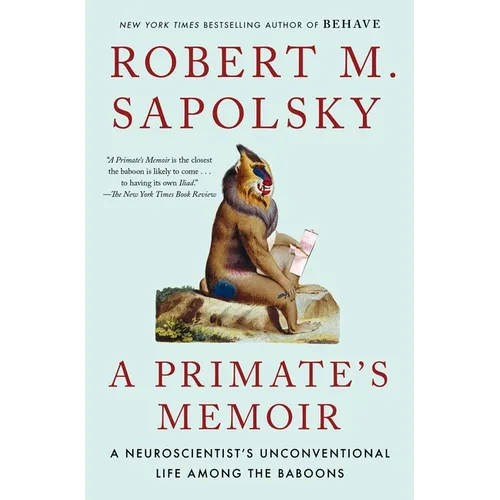 A Primate's Memoir: A Neuroscientist's Unconventional Life Among the Baboons