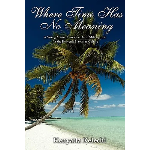 Where Time Has No Meaning: A Young Marine Leaves the Harsh Military Life for the Heavenly Hawaiian Culture