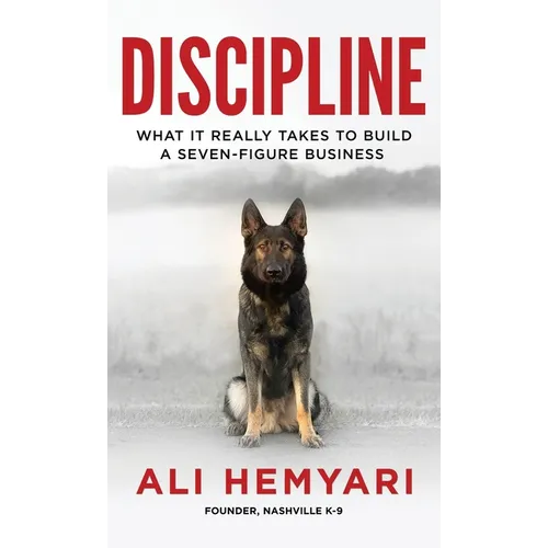 Discipline: What It Really Takes to Build a Seven-Figure Business