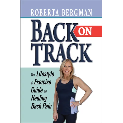 Back on Track: Lifestyle and Exercise Guide on Healing Back Pain
