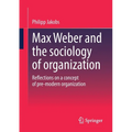Max Weber and the Sociology of Organization: Reflections on a Concept of Pre-Modern Organization