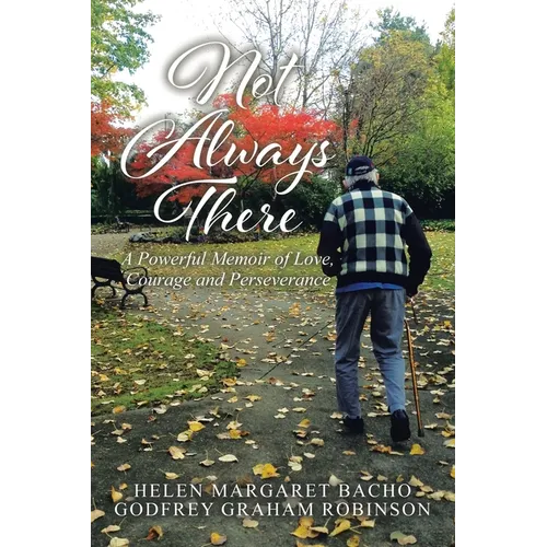 Not Always There: A Powerful Memoir of Love, Courage and Perseverance