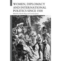 Women, Diplomacy and International Politics Since 1500