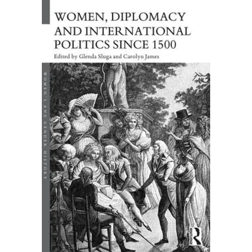 Women, Diplomacy and International Politics Since 1500