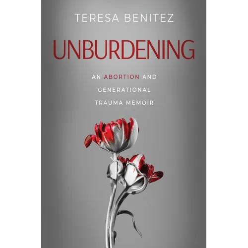 Unburdening: An Abortion and Generational Trauma Memoir