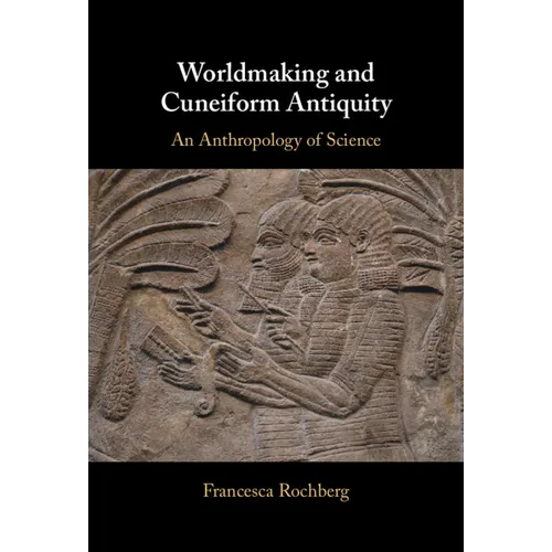 Worldmaking and Cuneiform Antiquity