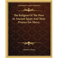 The Religion Of The Poor In Ancient Egypt And Their Prayers For Mercy