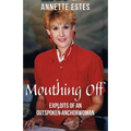 Mouthing Off: Exploits of an Outspoken Anchorwoman