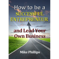How to be a Successful Entrepreneur and Lead Your Own Business