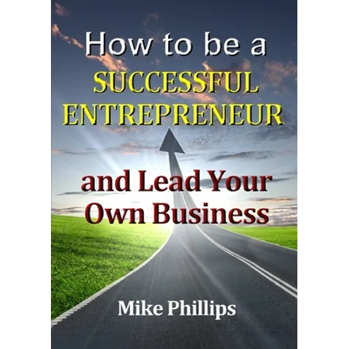 How to be a Successful Entrepreneur and Lead Your Own Business