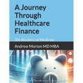 A Journey Through Healthcare Finance: The Business of Medicine