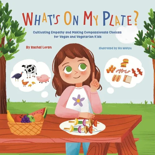 What's On My Plate?: Cultivating Empathy and Making Compassionate Choices for Vegan and Vegetarian Kids