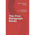 The Five-Paragraph Essay: Instructions and Exercises for Mastering Essay Writing