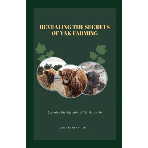 Revealing the Secrets of Yak Farming: Exploring the Mysteries of Yak Husbandry