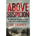 Above Suspicion: An Undercover FBI Agent, an Illicit Affair, and a Murder of Passion