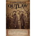 Confederate Outlaw: Champ Ferguson and the Civil War in Appalachia
