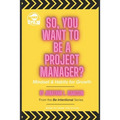 So, You Want To Be A Project Manager?: Mindset and Habits for Growth