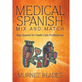 Medical Spanish Mix and Match: Easy Spanish for Health Care Professionals