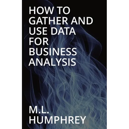 How To Gather And Use Data For Business Analysis