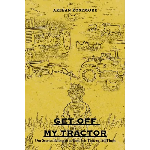 Get off My Tractor: Our Stories Belong to Us Until It Is Time to Tell Them