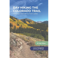Day Hiking the Colorado Trail - Volume 1: Denver to Twin Lakes