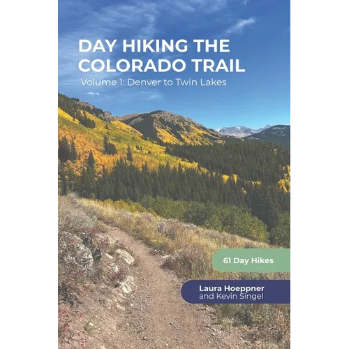 Day Hiking the Colorado Trail - Volume 1: Denver to Twin Lakes