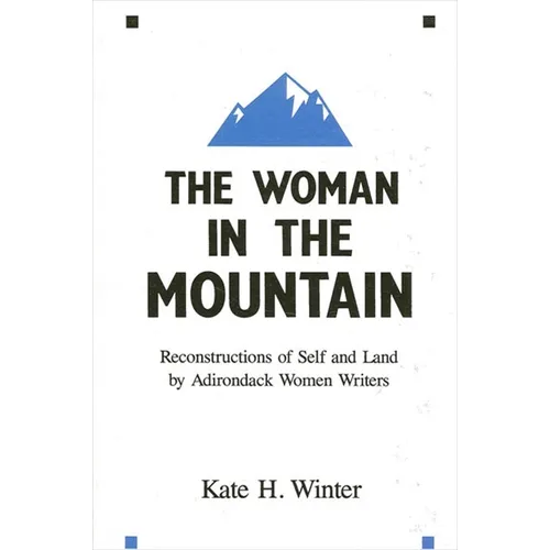The Woman in the Mountain: Reconstructions of Self and Land by Adirondack Women Writers