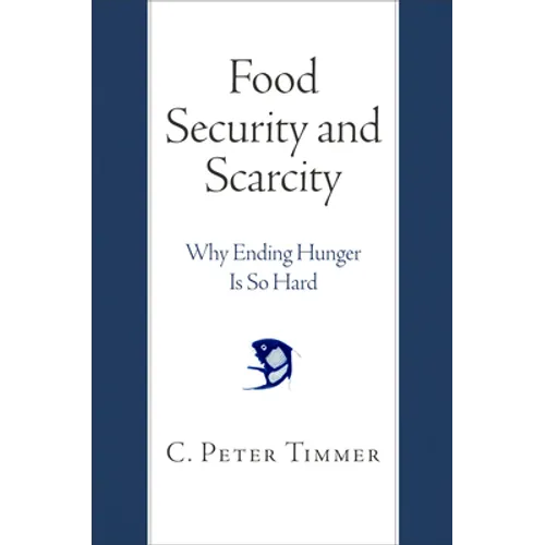 Food Security and Scarcity: Why Ending Hunger Is So Hard