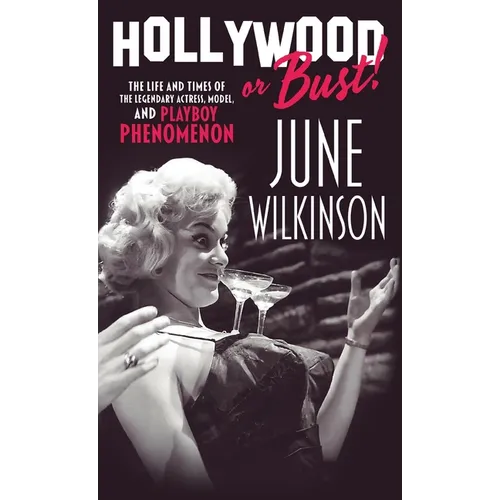 Hollywood or Bust!: The life and times of the legendary actress, model, and Playboy phenomenon June Wilkinson