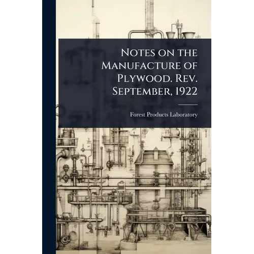 Notes on the Manufacture of Plywood. Rev. September, 1922