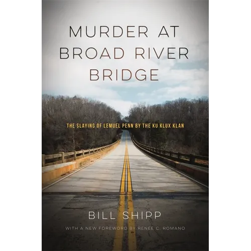 Murder at Broad River Bridge: The Slaying of Lemuel Penn by the Ku Klux Klan