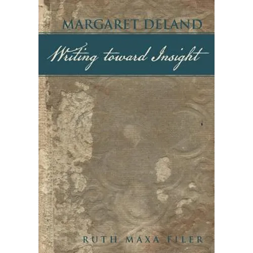 Margaret Deland Writing Toward Insight