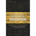 Leadership in Theological Education, Volume 3: Foundations for Faculty Development