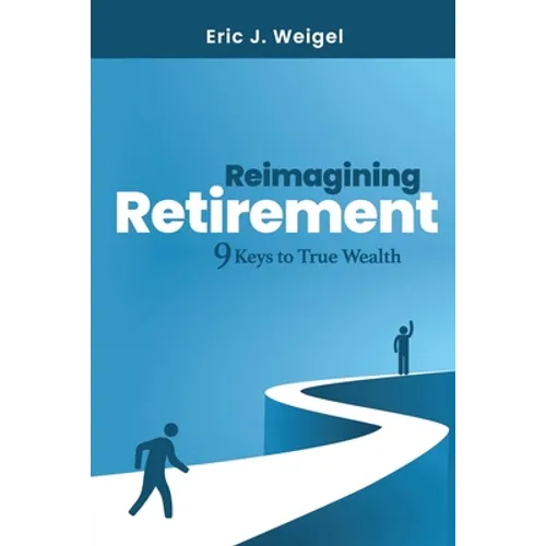 Reimagining Retirement: 9 Keys to True Wealth