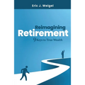 Reimagining Retirement: 9 Keys to True Wealth