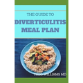 The Guide to Diverticulitis Meal Plan: Essential Stages Of Nutrition Guide to Manage and Prevent Diverticulitis