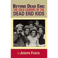 Beyond Dead End: The Solo Careers of The Dead End Kids (hardback)