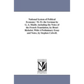 National System of Political Economy / Tr. Fr. the German by G. A. Matile. Including the Notes of the French Translation, by Henri Richelot. with a PR