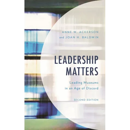 Leadership Matters: Leading Museums in an Age of Discord