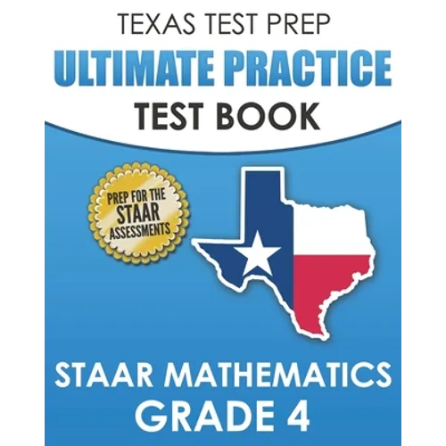 TEXAS TEST PREP Ultimate Practice Test Book STAAR Mathematics Grade 4: Includes 8 STAAR Math Practice Tests