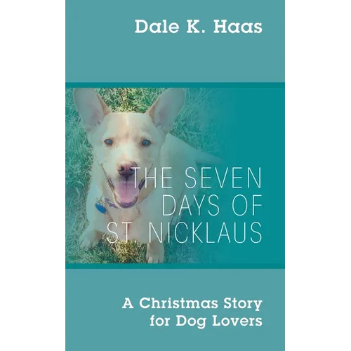 The Seven Days of St. Nicklaus: A Christmas Story for Dog Lovers